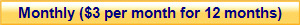 Monthly ($3 per month for 12 months)